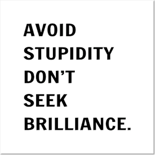 Avoid Stupidity Don't Seek Brilliance Posters and Art